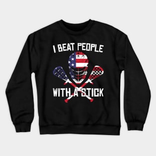 I Beat People With A Stick Funny Lacrosse Player Crewneck Sweatshirt